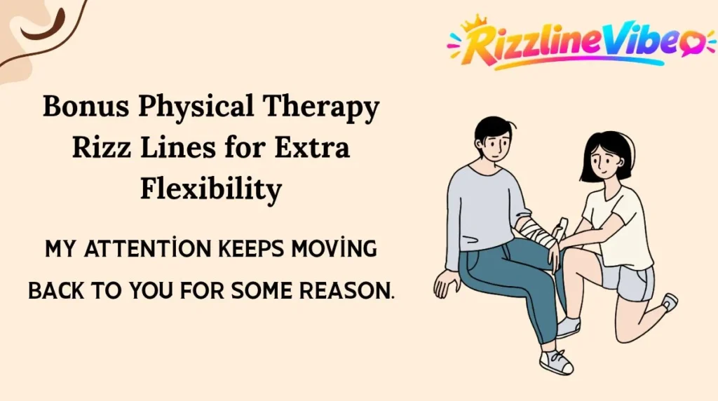 Bonus Physical Therapy Rizz Lines for Extra Flexibility